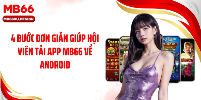 4 Bước đơn giản giúp hội viên tải app MB66 về Android