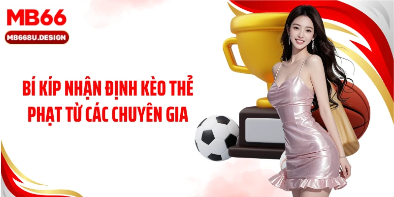 Bí kíp nhận định kèo thẻ phạt từ các chuyên gia