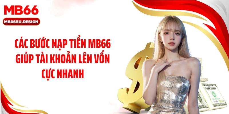 Các bước nạp tiền MB66 giúp tài khoản lên vốn cực nhanh
