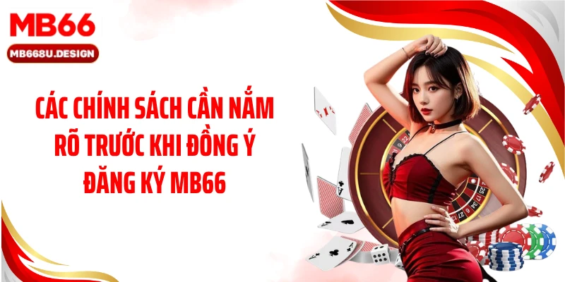 Các chính sách cần nắm rõ trước khi đồng ý đăng ký MB66