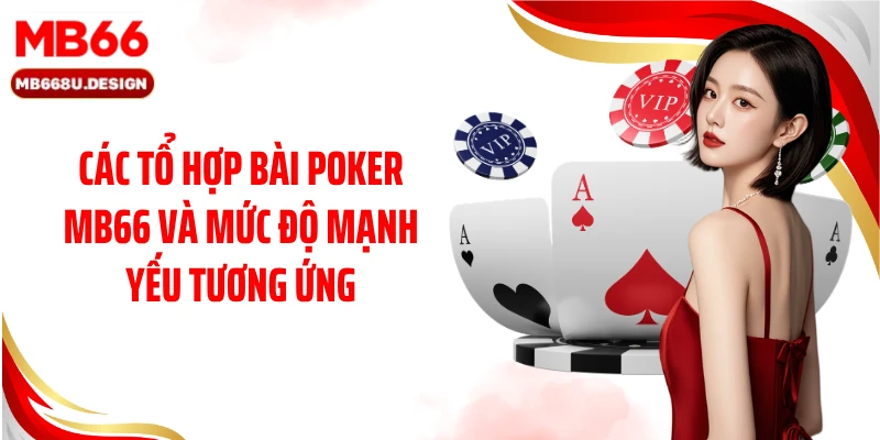 Các tổ hợp bài Poker MB66 và mức độ mạnh yếu tương ứng