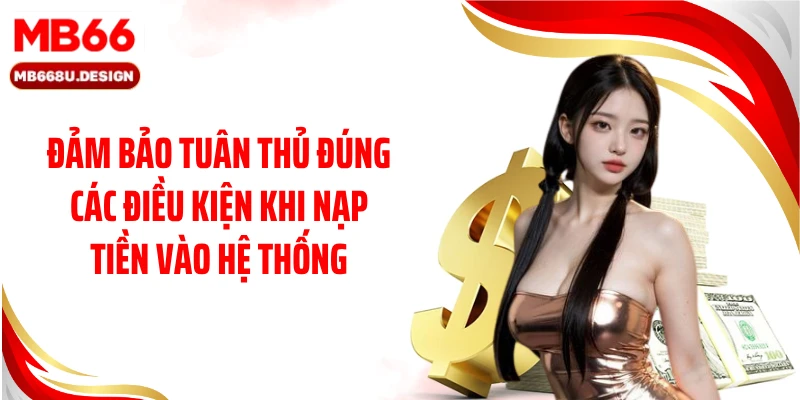 Đảm bảo tuân thủ đúng các điều kiện khi nạp tiền vào hệ thống