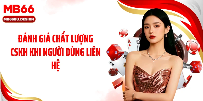 Đánh giá chất lượng CSKH khi người dùng liên hệ