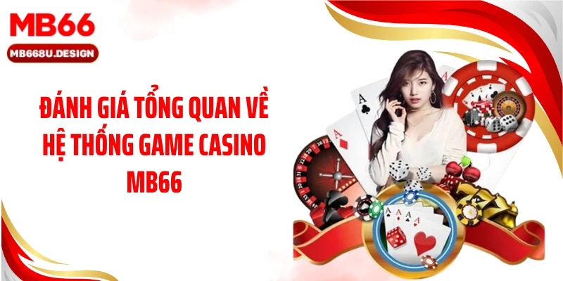 Đánh giá tổng quan về hệ thống game casino MB66