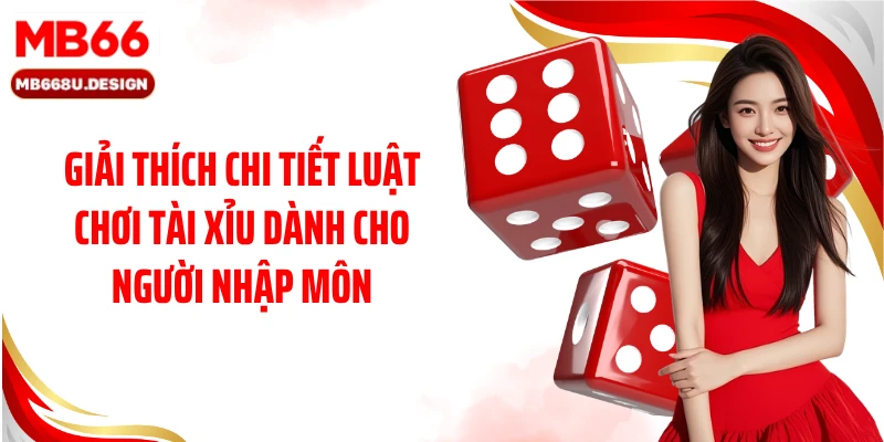 Giải thích chi tiết luật chơi Tài Xỉu dành cho người nhập môn