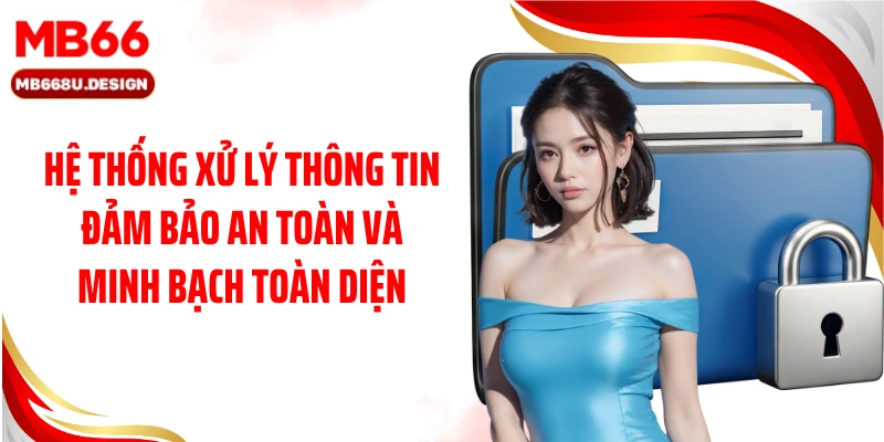 Hệ thống xử lý thông tin đảm bảo an toàn và minh bạch toàn diện