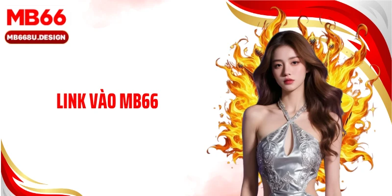 Link Vào MB66 Mới Nhất, Đảm Bảo Truy Cập Ổn Định 24/7