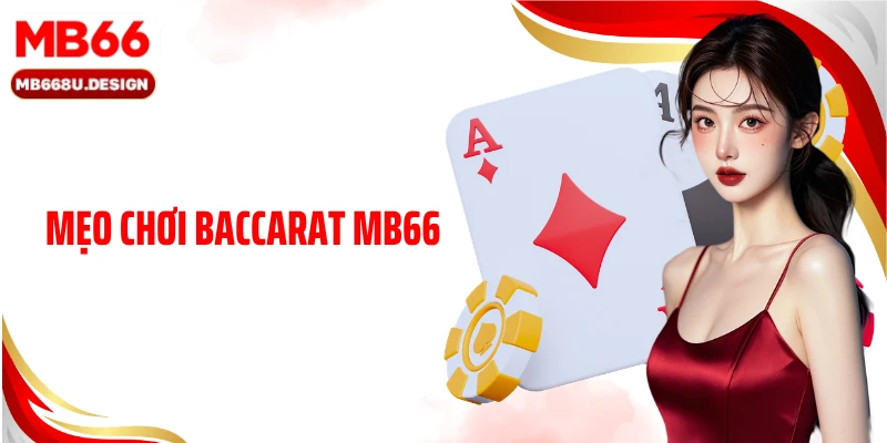 Mẹo Chơi Baccarat MB66 - Bí Kíp Bất Bại Từ Cao Thủ Sòng Bài