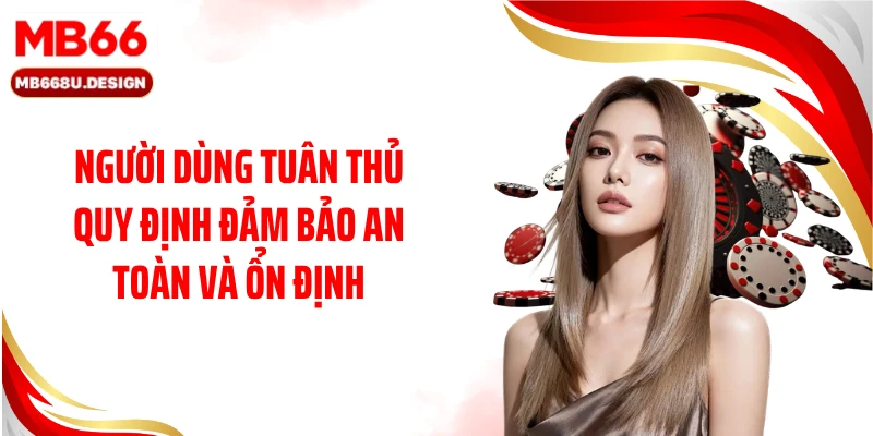 Người dùng tuân thủ quy định đảm bảo an toàn và ổn định