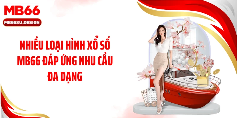 Nhiều loại hình xổ số MB66 đáp ứng nhu cầu đa dạng