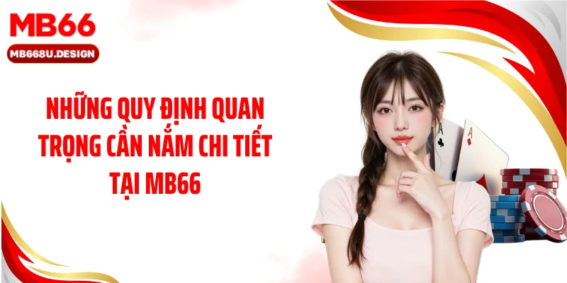 Những quy định quan trọng cần nắm chi tiết tại MB66