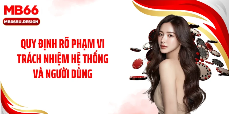 Quy định rõ phạm vi trách nhiệm hệ thống và người dùng