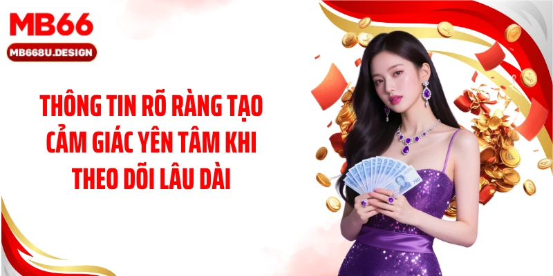 Thông tin rõ ràng tạo cảm giác yên tâm khi theo dõi lâu dài