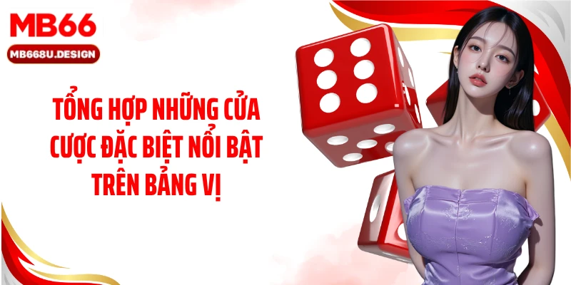 Tổng hợp những cửa cược đặc biệt nổi bật trên bảng vị
